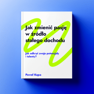 Jak zmienić pasję w źródło stałego dochodu - ebook