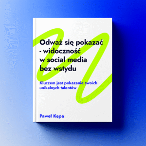 Odważ się pokazać - widoczność w social media bez wstydu - ebook