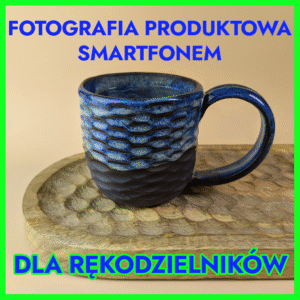 kurs fotografii produktowej smartfonem