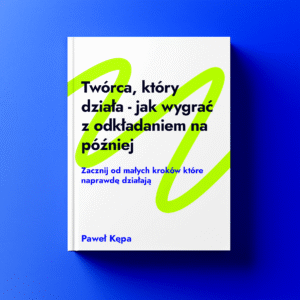 Twórca który działa - jak wygrać z odkładaniem na później - ebook